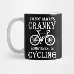 I’m Not Always Cranky Sometimes I’m Cycling Mug